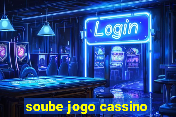 soube jogo cassino